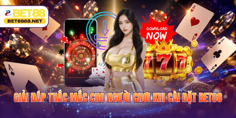 giai dap thac mac cho nguoi choi khi cai dat bet88 Giải đáp thắc mắc cho người chơi khi cài đặt BET88