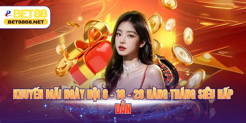 Khuyến mãi ngày hội 8 - 18 - 28 hàng tháng siêu hấp dẫn