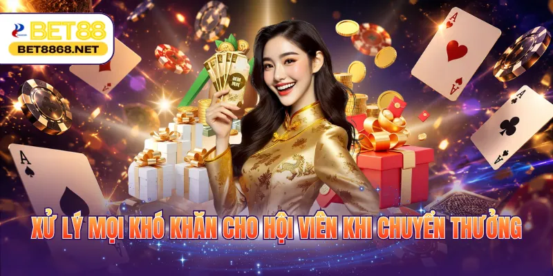 xu ly moi kho khan cho hoi vien khi chuyen thuong Xử lý mọi khó khăn cho hội viên khi chuyển thưởng